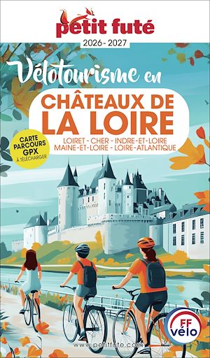 Téléchargez le livre :  Guide Vélotourisme En Châteaux De La Loire 2026 Petit Futé: Loiret - Cher - Indre-et-Loire - Maine-et-Loire - Loire-Atlantique