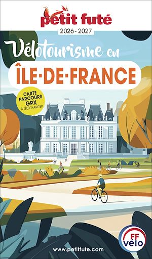 Téléchargez le livre :  Guide Vélotourisme En île-de-france 2026/2027 Petit Futé