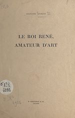 Télécharger le livre :  Le roi René, amateur d'art