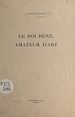 Télécharger le livre :  Le roi René, amateur d'art