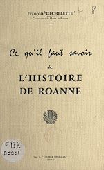 Télécharger le livre :  Ce qu'il faut savoir de l'histoire de Roanne