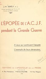 Télécharger le livre :  L'épopée de l'A.C.J.F. pendant la Grande Guerre