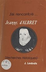Télécharger le livre :  J'ai rencontré... Jeanne d'Albret