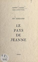 Télécharger le livre :  En Lorraine, le pays de Jeanne