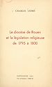 Télécharger le livre :  Le diocèse de Rouen et la législation religieuse, de 1795 à 1800