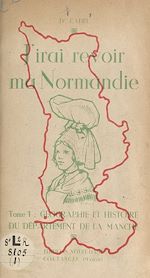Télécharger le livre :  J'irai revoir ma Normandie (1). Géographie et histoire du département de la Manche