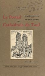 Télécharger le livre :  Le portail, l'achèvement, les blessures de la cathédrale de Toul