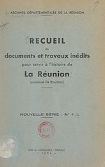 Télécharger le livre :  Recueil de documents et travaux inédits pour servir à l'histoire de La Réunion (ancienne Île Bourbon)