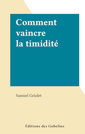 Téléchargez le livre :  Comment vaincre la timidité