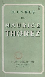 Télécharger le livre :  Œuvres de Maurice Thorez. Livre quatrième (17). Février-mai 1939