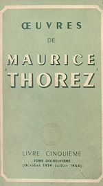 Télécharger le livre :  Œuvres de Maurice Thorez. Livre cinquième (19). Octobre 1939-juillet 1944, la Deuxième Guerre mondiale