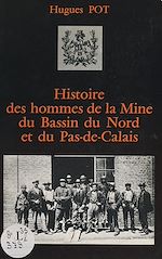 Télécharger le livre :  Histoire des hommes de la mine du Bassin du Nord et du Pas-de-Calais