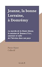Télécharger le livre :  Jeanne, la bonne Lorraine, à Domrémy