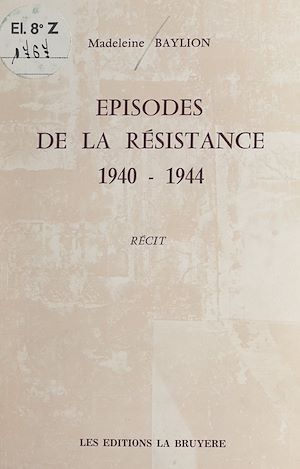 Téléchargez le livre :  Épisodes de la Résistance, 1940-1944