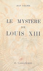 Télécharger le livre :  Le mystère de Louis XIII