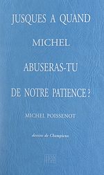 Télécharger le livre :  Jusques à quand, Michel, abuseras-tu de notre patience ?