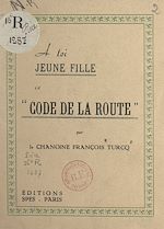 Télécharger le livre :  À toi, jeune fille, ce code de la route