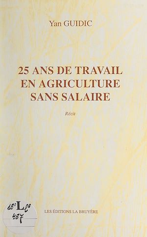 Téléchargez le livre :  25 ans de travail en agriculture sans salaire