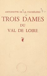 Télécharger le livre :  Trois dames du Val de Loire