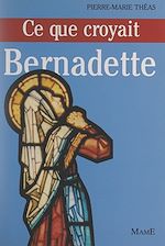 Télécharger le livre :  Ce que croyait Bernadette
