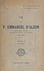 Télécharger le livre :  Vie du P. Emmanuel d'Alzon, vicaire général de Nîmes, fondateur des Augustins de l'Assomption, 1810-1880 (2). 1851-1880