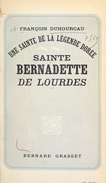 Télécharger le livre :  Une sainte de la légende dorée : Sainte Bernadette de Lourdes