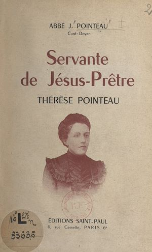 Téléchargez le livre :  Servante de Jésus-Prêtre, Thérèse Pointeau