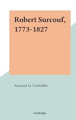 Télécharger le livre :  Robert Surcouf, 1773-1827