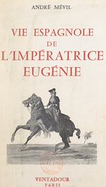 Télécharger le livre :  Vie espagnole de l'impératrice Eugénie