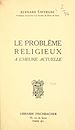 Télécharger le livre :  Le problème religieux tel qu'il se pose à l'homme d'aujourd'hui