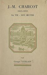 Télécharger le livre :  J.-M. Charcot (1825-1893) : sa vie, son œuvre
