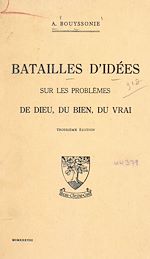 Télécharger le livre :  Batailles d'idées sur les problèmes de Dieu, du bien, du vrai