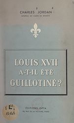 Télécharger le livre :  Louis XVII a-t-il été guillotiné ?