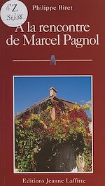 Télécharger le livre :  À la rencontre de Marcel Pagnol