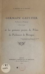 Télécharger le livre :  Germain Gaultier, architecte et sculpteur (1571-1624), et les premiers projets du palais du Parlement de Bretagne
