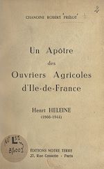 Télécharger le livre :  Un apôtre des ouvriers agricoles d'Île-de-France : Henri Heleine (1866-1944)