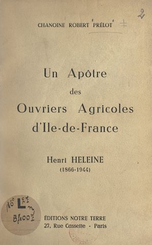 Téléchargez le livre :  Un apôtre des ouvriers agricoles d'Île-de-France : Henri Heleine (1866-1944)