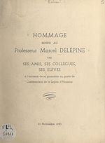 Télécharger le livre :  Hommage rendu au Professeur Marcel Delépine par ses amis, ses collègues, ses élèves