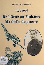 Télécharger le livre :  1937-1946 : de l'Orne au Finistère, ma drôle de guerre