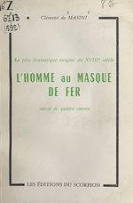 Download this eBook La plus dramatique énigme du XVIIIe siècle : la véritable histoire de l'homme au masque de fer