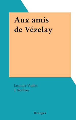 Téléchargez le livre :  Aux amis de Vézelay