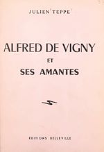 Télécharger le livre :  Alfred de Vigny et ses amantes