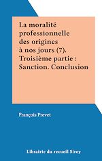 Télécharger le livre :  La moralité professionnelle des origines à nos jours (7). Troisième partie : Sanction. Conclusion