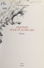 Télécharger le livre :  Esquisses pour un autre lieu