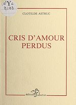 Télécharger le livre :  Cris d'amour perdus