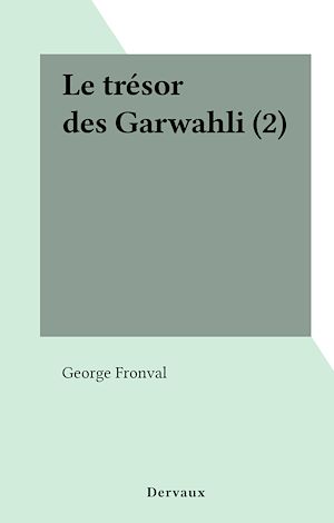 Téléchargez le livre :  Le trésor des Garwahli (2)