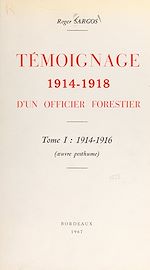 Télécharger le livre :  Témoignage 1914-1918 d'un officier forestier (1). 1914-1916
