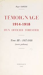 Télécharger le livre :  Témoignage, 1914-1918, d'un officier forestier (3). 1917-1918