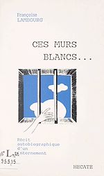 Télécharger le livre :  Ces murs blancs...