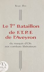 Télécharger le livre :  Le 1er Bataillon de F.T.P.F. de l'Aveyron